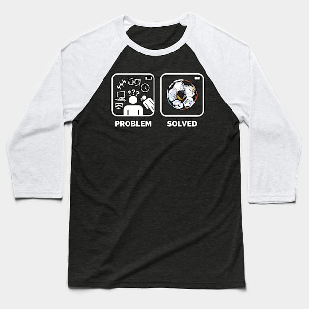 Problem solved Soccer Funny Meme Baseball T-Shirt by Lottz_Design 